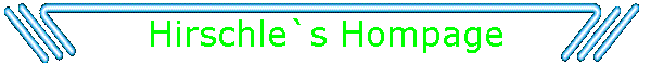 Hirschle`s Hompage